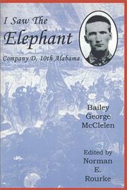 I saw the elephant : the Civil War experiences of Bailey George McClelen, Company D, 10th Alabama Infantry Regiment  Cover Image