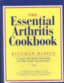 The essential arthritis cookbook : kitchen basics for people with arthritis, fibromyalgia and other chronic pain and fatigue  Cover Image