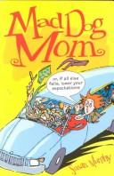 Mad Dog Mom : or, if all else fails, lower your expectations  Cover Image