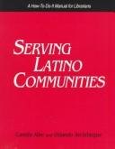 Serving Latino communities : a how-to-do-it manual for librarians  Cover Image