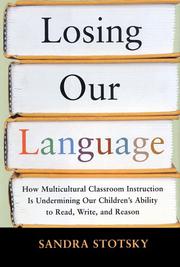 Losing our language : how multicultural classroom instruction is undermining our children's ability to read, write, and reason  Cover Image