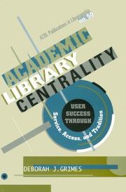 Academic library centrality : user success through service, access, and tradition  Cover Image