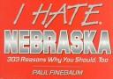 I hate Nebraska : 303 reasons why you should, too  Cover Image