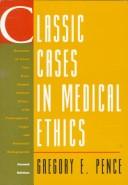 Classic cases in medical ethics : accounts of cases that have shaped medical ethics, with philosophical, legal, and historical backgrounds  Cover Image