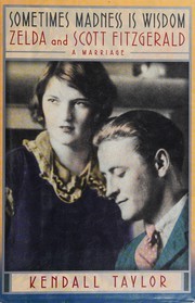 Sometimes madness is wisdom : Zelda and Scott Fitzgerald : a marriage  Cover Image