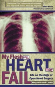 My flesh and my heart may fail : a personal testimony of open heart surgery  Cover Image