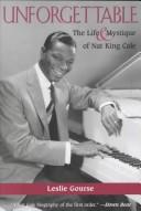 Unforgettable : the life and mystique of Nat King Cole  Cover Image