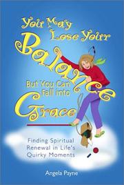You may lose your balance, but you can fall into grace : finding spiritual renewal in life's quirky moments  Cover Image