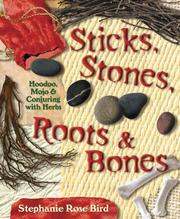 Sticks, stones, roots & bones : Hoodoo, mojo & conjuring with herbs  Cover Image