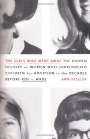 The girls who went away : the hidden history of women who surrendered children for adoption in the decades before Roe v. Wade  Cover Image