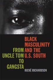 Black masculinity and the U.S. South : from Uncle Tom to gangsta  Cover Image