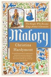 Malory : the knight who became King Arthur's chronicler  Cover Image