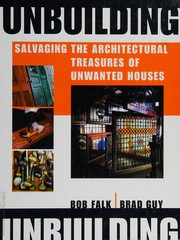 Unbuilding : salvaging the architectural treasures of unwanted houses  Cover Image