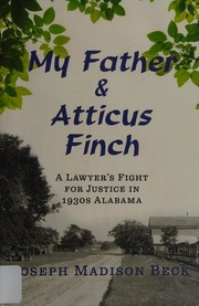 My father and Atticus Finch : a lawyer's fight for justice in 1930s Alabama  Cover Image