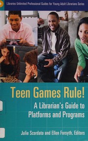 Teen games rule! : a librarian's guide to platforms and programs  Cover Image