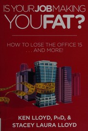 Is your job making you fat? : how to lose the office 15... and more!  Cover Image