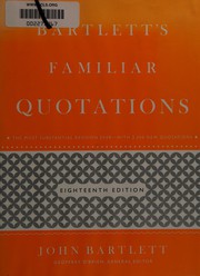 Bartlett's familiar quotations : a collection of passages, phrases, and proverbs traced to their sources in ancient and modern literature  Cover Image
