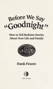 Before we say "goodnight" : how to tell bedtime stories about your life and family  Cover Image