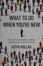 What to do when you're new : how to be comfortable, confident, and successful in new situations  Cover Image