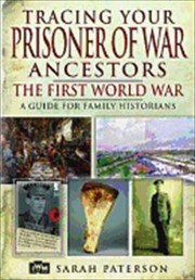 Tracing your prisoner of war ancestors: the First World War : a guide for family historians  Cover Image