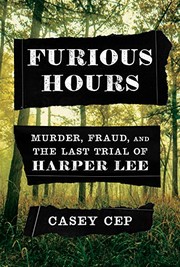 Furious hours : murder, fraud, and the last trial of Harper Lee  Cover Image