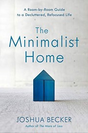 The minimalist home : a room-by-room guide to a decluttered, refocused life  Cover Image