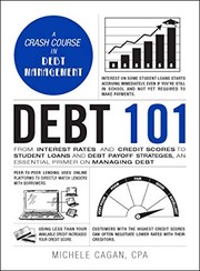 Debt 101 : from interest rates and credit scores to student loans and debt payoff strategies, an essential primer on managing debt  Cover Image