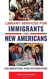 Library services for immigrants and new Americans : celebration and integration  Cover Image
