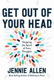 Get out of your head : stopping the spiral of toxic thoughts  Cover Image