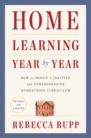 Home learning year by year : how to design a creative and comprehensive homeschool curriculum  Cover Image