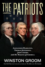 The patriots : Alexander Hamilton, Thomas Jefferson, John Adams, and the making of America  Cover Image