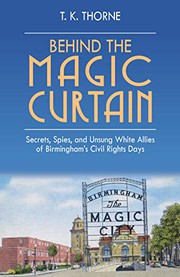 Behind the magic curtain : secrets, spies, and unsung white allies of Birmingham's civil rights days  Cover Image