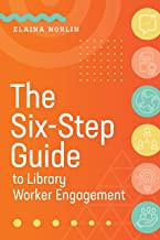 The six-step guide to library worker engagement  Cover Image