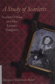 A study of Scarletts : Scarlett O'Hara and her literary daughters  Cover Image