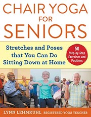 Book Club Kit: Chair yoga for seniors : stretches and poses that you can do sitting down at home (10 copies) Cover Image