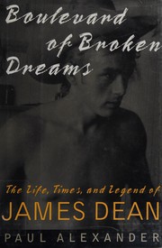 Boulevard of broken dreams : the life, times, and legend of James Dean  Cover Image