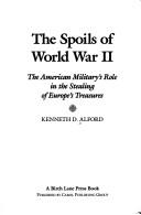 The spoils of World War II : the American military's role in the stealing of Europe's treasures  Cover Image