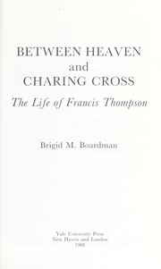 Between heaven and Charing Cross : the life of Francis Thompson  Cover Image