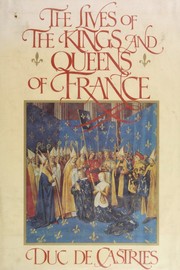 The lives of the kings & queens of France  Cover Image