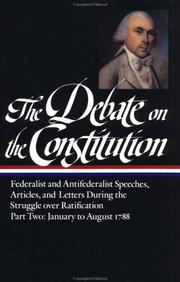 The debate on the Constitution : Federalist and Antifederalist speeches, articles, and letters during the struggle over ratification. Cover Image