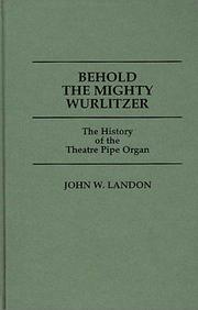 Behold the mighty Wurlitzer : the history of the theatre pipe organ  Cover Image
