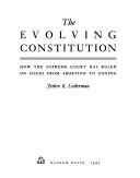 The evolving Constitution : how the Supreme Court has ruled on issues from abortion to zoning  Cover Image