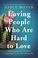 Go to record Loving people who are hard to love : transforming your wor...